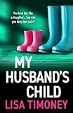 My Husband's Child: A BRAND NEW captivating story of the power of a mother's love from BESTSELLER Lisa Timoney for 2026