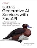 Building Generative AI Services with FastAPI: A Practical Approach to Developing Context-Rich Generative AI Applications