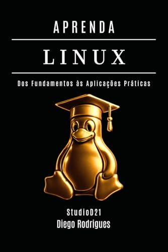 APRENDA LINUX: Dos Fundamentos às Aplicações Práticas (Infraestrutura & Automação Brasil) (Portuguese Edition)