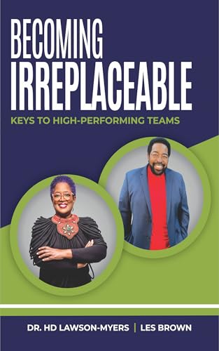 Becoming Irreplaceable : Keys To High-Performing Teams