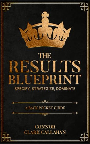 The Results Blueprint: Specify, Strategize, Dominate