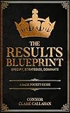 The Results Blueprint: Specify, Strategize, Dominate