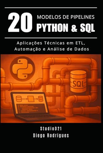 20 MODELOS DE PIPELINES Python & SQL: Aplicações Técnicas em ETL, Automação e Análise de Dados (Data Extreme Brasil) (Portuguese Edition)