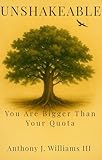 UNSHAKEABLE: You Are Bigger Than Your Quota