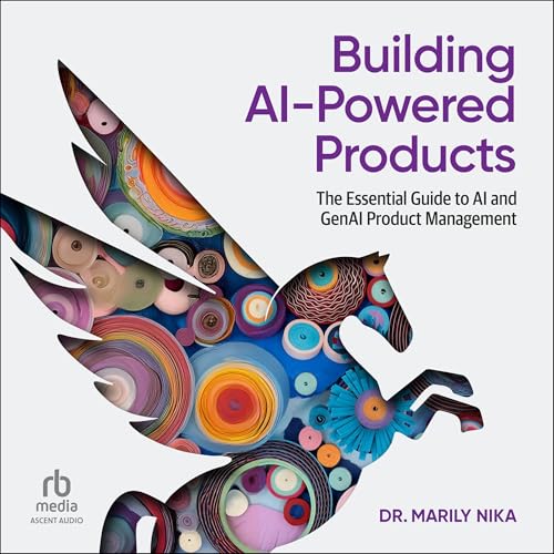 Building AI-Powered Products: The Essential Guide to AI and GenAI Product Management