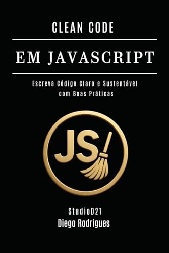 CLEAN CODE EM JAVASCRIPT: Escreva Código Claro e Sustentável com Boas Práticas (mastertech) (Portuguese Edition)