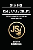 CLEAN CODE EM JAVASCRIPT: Escreva Código Claro e Sustentável com Boas Práticas (mastertech) (Portuguese Edition)