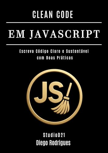 CLEAN CODE EM JAVASCRIPT: Escreva Código Claro e Sustentável com Boas Práticas (mastertech) (Portuguese Edition)
