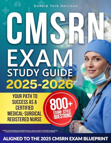CMSRN EXAM STUDY GUIDE: Complete Review Book for the Certified Medical-Surgical Registered Nurse Exam | Includes Practice Tests, Case-Based, and Test Strategies for the MSNCB CMSRN Certification