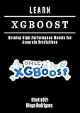 LEARN XGBoost: Build High-Performance Models for Accurate Predictions (AI & Machine Learning ENG)