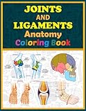 Joints And Ligaments Anatomy Coloring Book: This Will Be Great For Learning Joints And Ligaments Anatomy In Detail. It Will Work As A Helper For Medical Students And Professionals.
