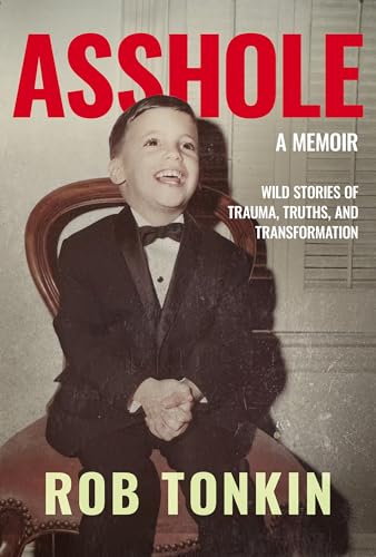 ASSHOLE: A Memoir | Wild Stories of Trauma, Truths, and Transformation