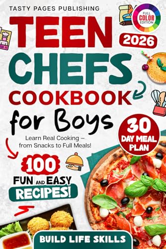 Teen Chefs Cookbook for Boys: Fun and Easy Recipes for Boys to Learn Real Cooking, Snacks, and Life Skills