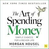 The Art of Spending Money: Simple Choices for a Richer Life