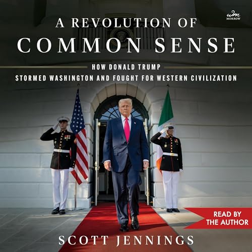 A Revolution of Common Sense: How Donald Trump Stormed Washington and Fought for Western Civilization