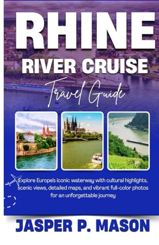 RHINE RIVER CRUISE TRAVEL GUIDE 2025-2026: Explore Europe’s iconic waterway with cultural highlights, scenic views, detailed maps, and vibrant ... journey (Explore Like a Pro Travel Guides)