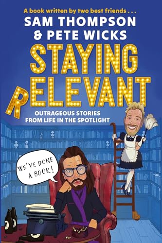 Staying Relevant: The Book - the uproarious Sunday Times bestseller and a perfect gift for fans of Pete and Sam