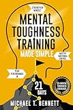 Mental Toughness Training Book Made Simple: A High Achievers Guide to Strengthen Mindset, Master Emotional Control, and Unlock Peak Performance In Just 21 Days