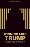 WINNING LIKE TRUMP: THE GOLDEN ERA OF LEADERSHIP (Mohammad Bahareth Self Help Books)