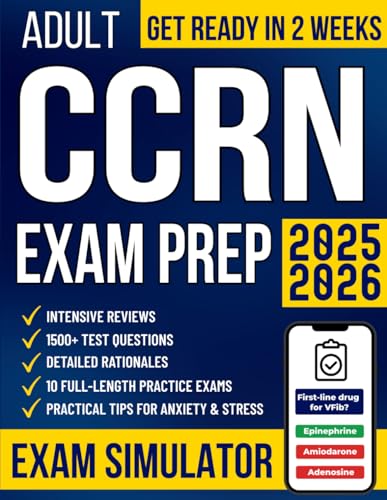 Adult CCRN Exam Prep: The All-in-One Study Guide for Busy Nurses to Get Ready in No Time and Pass with Confidence | 1500+ Test Questions, Detailed Rationales, Intensive Reviews & 10 Practice Exams