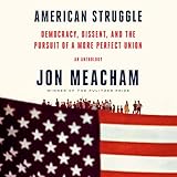 American Struggle: Democracy, Dissent, and the Pursuit of a More Perfect Union: An Anthology