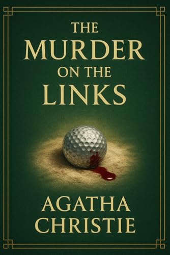 The Murder on the Links: A cunning mystery full of hidden clues secret identities deadly rivalries and a battle of wits between master detectives on the sun-drenched coast of France