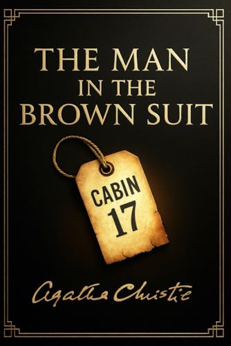 The Man in the Brown Suit: A thrilling tale of female courage and hidden danger, blending romance and suspense in exotic lands from London to Southern Africa