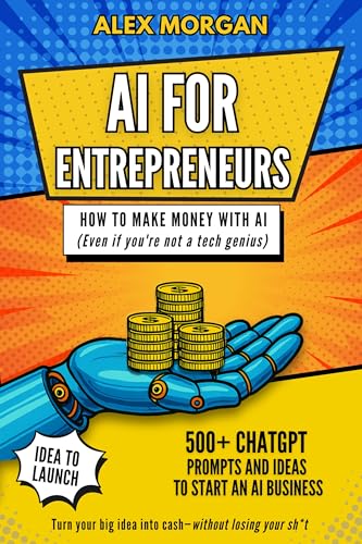 AI for Entrepreneurs: How to Make Money with AI (even if you're not a tech genius)