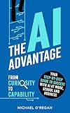 The AI Advantage: From Curiosity to Capability