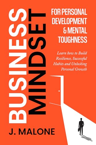 Business Mindset for Personal Development & Mental toughness: Learn how to Build Resilience, Successful Habits and Unlock Personal Growth