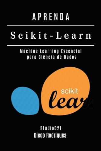 APRENDA Scikit-Learn: Machine Learning Essencial para Ciência de Dados (FRAMEWORKS IA & Machine Learning Brasil) (Portuguese Edition)