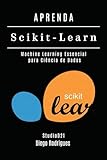 APRENDA Scikit-Learn: Machine Learning Essencial para Ciência de Dados (FRAMEWORKS IA & Machine Learning Brasil) (Portuguese Edition)