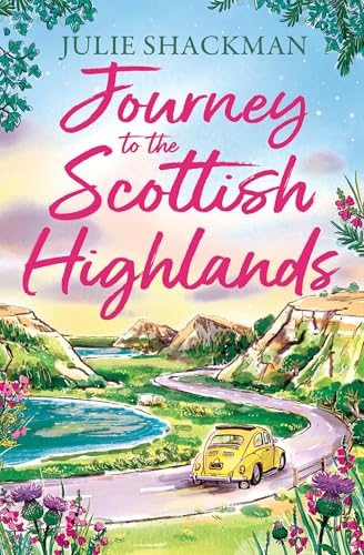 Journey to the Scottish Highlands: Escape to the Scottish Highlands with a brand new contemporary romance for 2026 (Scottish Escapes Book 10)