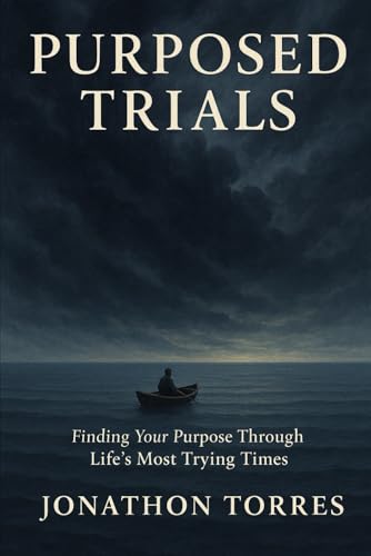 Purposed Trials: Finding Your Purpose Through Life's Most Trying Times