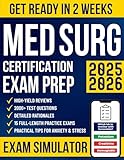 Med Surg Certification Exam Prep: The High-Yield Study Guide for Busy Nurses to Get Ready in No Time and Pass the MEDSURG-BC Exam with Confidence | 2000+ Questions, Intensive Reviews & 15 Mock Exams