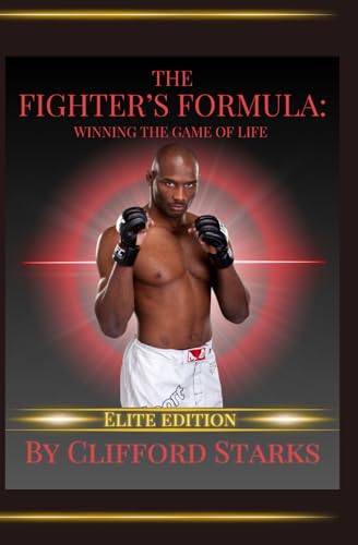 The Fighter's Formula:: Winning The Game Of Life- Elite Edition