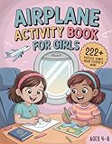 Airplane Activity Book For Girls Ages 4-8: 222+ Puzzles, Games and Brain Teasers to Boost Creativity, Improve Focus & Make Flights Easy and Stress-Free! | Travel Gift