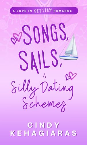 Songs, Sails & Silly Dating Schemes: A Love In Destiny Romance