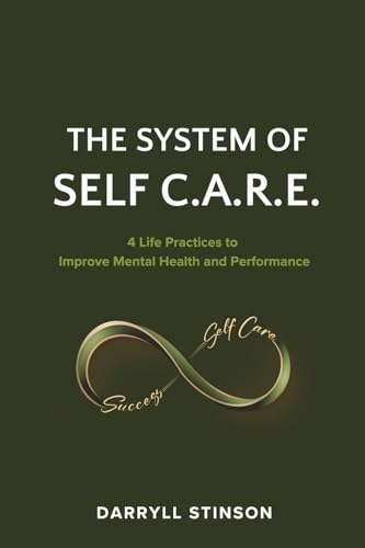 The System of Self C.A.R.E.: 4 Life Practices to Improve Mental Health and Performance