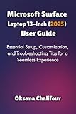 Microsoft Surface Laptop 13-inch (2025) User Guide: Essential Setup, Customization, and Troubleshooting Tips for a Seamless Experience
