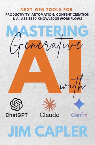 Mastering Generative AI with ChatGPT, Claude & Gemini: The Professional’s Guide: Next-gen tools for productivity, automation, content creation, and AI-assisted ... & Scale with Artificial Intelligence)