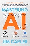 Mastering Generative AI with ChatGPT, Claude & Gemini: The Professional’s Guide: Next-gen tools for productivity, automation, content creation, and AI-assisted ... & Scale with Artificial Intelligence)