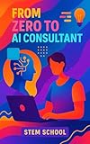 From Zero to AI Consultant: Turn Your AI Knowledge into Profitable Services for Small Businesses (Practical Engineering Skills for Income)