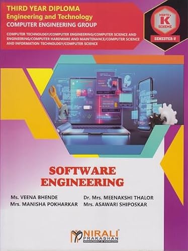 SOFTWARE ENGINEERING (COURSE CODE : 315323) for Semester 5 Third Year Diploma In Computer Engineering Group MSBTE's ‘K’ Scheme | Ms. Veena Bhende, Dr. ... Mrs. Asawari Shiposkar | Nirali Prakashan