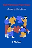 High Performance Project Teams: Leveraging The Power of Cohesion