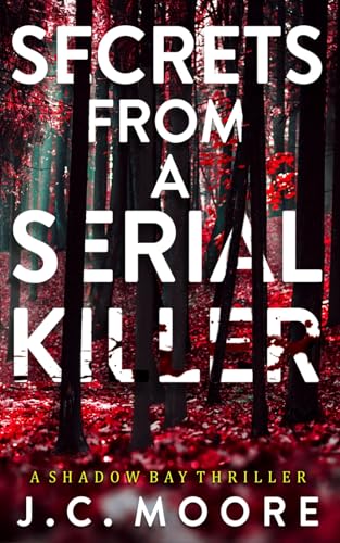 Secrets From A Serial Killer: A Psychological Suspense Thriller Set In A Small Town (Shadow Bay Thriller)