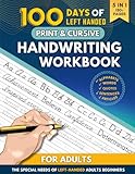 100 Days of Left-Handed Print and Cursive Handwriting Workbook for Adults: Writing Practice to Improve Penmanship with Sight Words, Motivational Quotes, and Sentences For Beginners