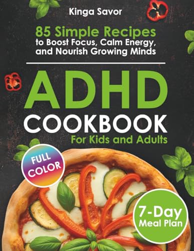 ADHD COOKBOOK: 85 Simple Recipes to Boost Focus, Calm Energy, and Nourish Growing Minds.