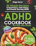 ADHD COOKBOOK: 85 Simple Recipes to Boost Focus, Calm Energy, and Nourish Growing Minds.