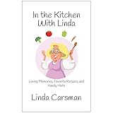 In the Kitchen With Linda: Loving Memories, Favorite Recipes, and Handy Hints